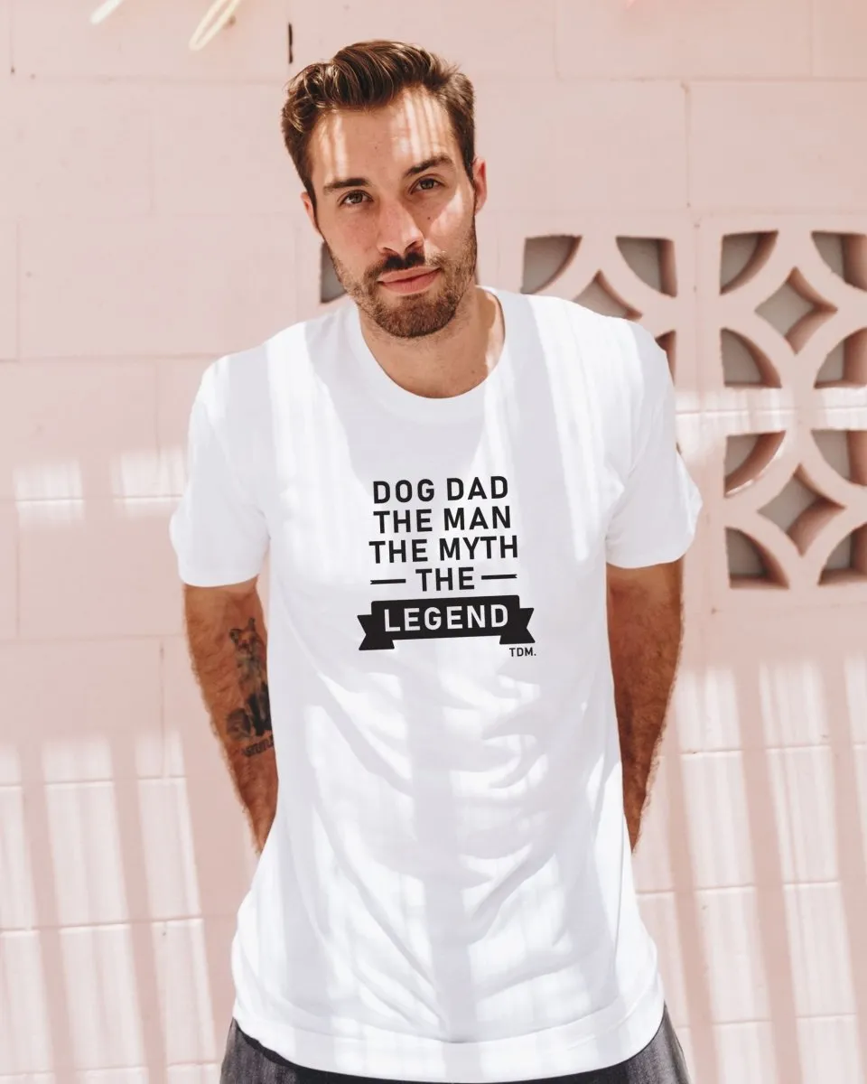 Dog Dad The Man The Myth: T-Shirt